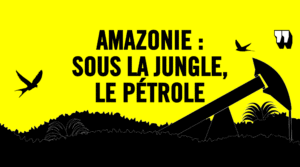 Amazonie sous la jungle le pétrole
